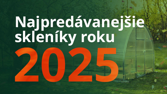 Najpredávanejšie skleníky roku 2025